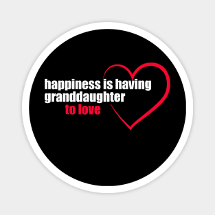 Granddaughter Quote - Happiness Is having granddaughter to love Magnet